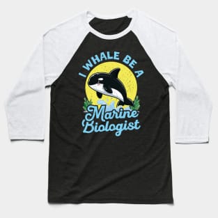 I Whale Be A Marine Biologist Baseball T-Shirt